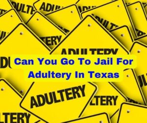 Can You Go To Jail For Adultery In Texas